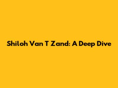 Shiloh Van T Zand: A Deep Dive