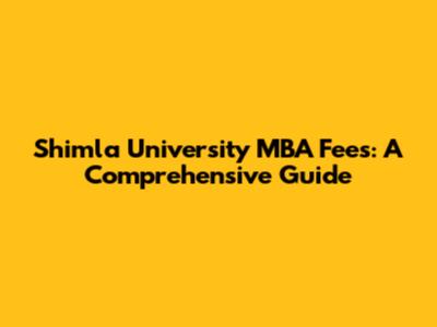 Shimla University MBA Fees: A Comprehensive Guide