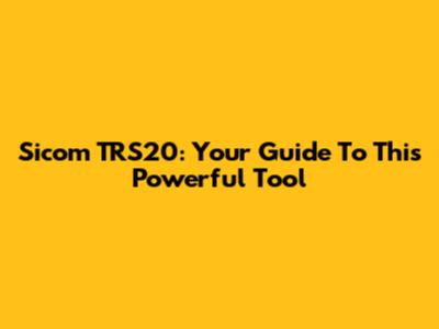Sicom TRS20: Your Guide To This Powerful Tool