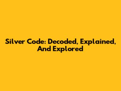 Silver Code: Decoded, Explained, And Explored