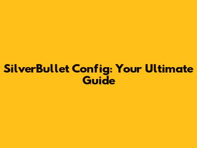 SilverBullet Config: Your Ultimate Guide