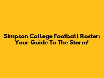 Simpson College Football Roster: Your Guide To The Storm!