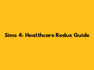 Sims 4: Healthcare Redux Guide