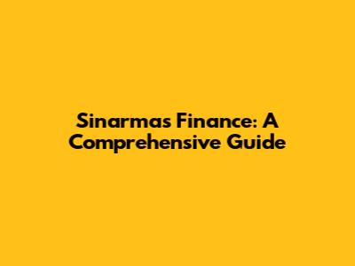 Sinarmas Finance: A Comprehensive Guide