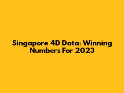 Singapore 4D Data: Winning Numbers For 2023