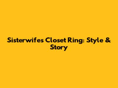Sisterwife's Closet Ring: Style & Story