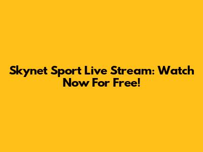 Skynet Sport Live Stream: Watch Now For Free!