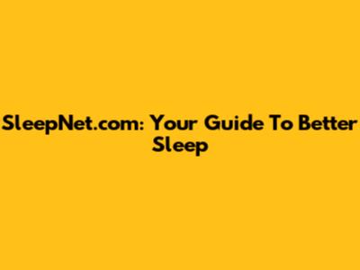 SleepNet.com: Your Guide To Better Sleep