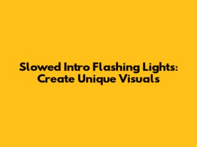 Slowed Intro Flashing Lights: Create Unique Visuals
