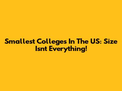 Smallest Colleges In The US: Size Isn't Everything!