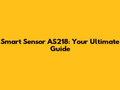 Smart Sensor AS218: Your Ultimate Guide