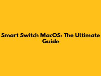 Smart Switch MacOS: The Ultimate Guide