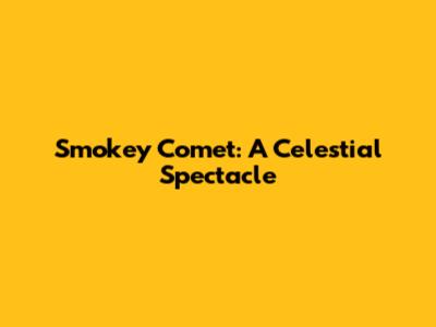 Smokey Comet: A Celestial Spectacle