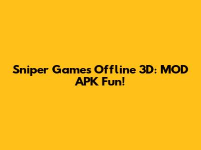Sniper Games Offline 3D: MOD APK Fun!
