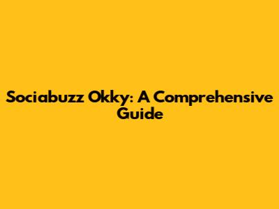 Sociabuzz Okky: A Comprehensive Guide