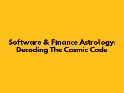 Software & Finance Astrology: Decoding The Cosmic Code