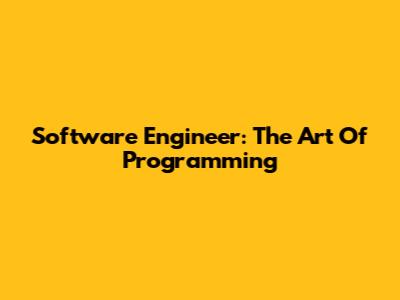 Software Engineer: The Art Of Programming