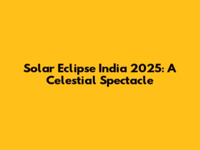 Solar Eclipse India 2025: A Celestial Spectacle
