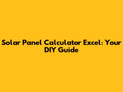 Solar Panel Calculator Excel: Your DIY Guide