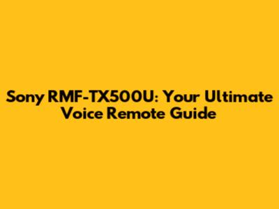 Sony RMF-TX500U: Your Ultimate Voice Remote Guide