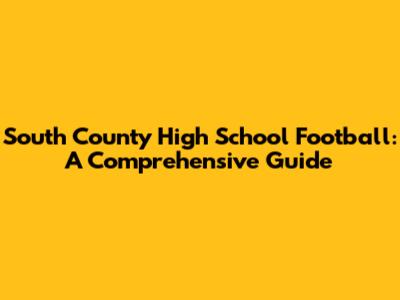 South County High School Football: A Comprehensive Guide