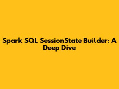 Spark SQL SessionState Builder: A Deep Dive