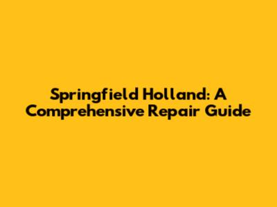 Springfield Holland: A Comprehensive Repair Guide