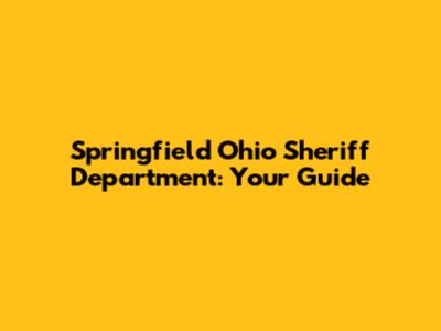 Springfield Ohio Sheriff Department: Your Guide