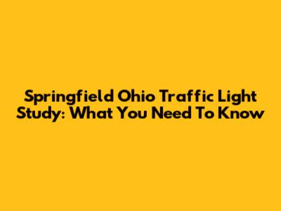 Springfield Ohio Traffic Light Study: What You Need To Know