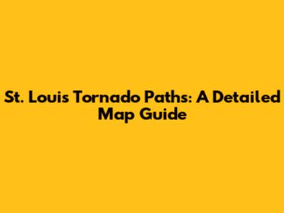 St. Louis Tornado Paths: A Detailed Map Guide