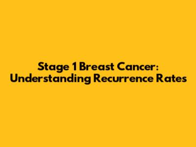 Stage 1 Breast Cancer: Understanding Recurrence Rates