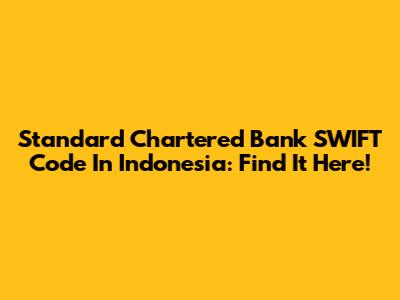 Standard Chartered Bank SWIFT Code In Indonesia: Find It Here!