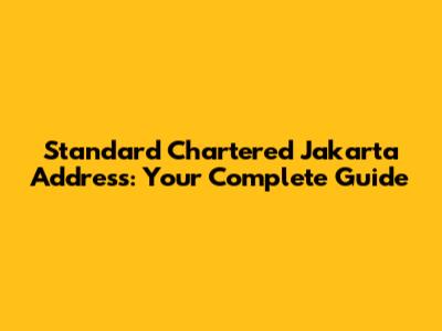 Standard Chartered Jakarta Address: Your Complete Guide