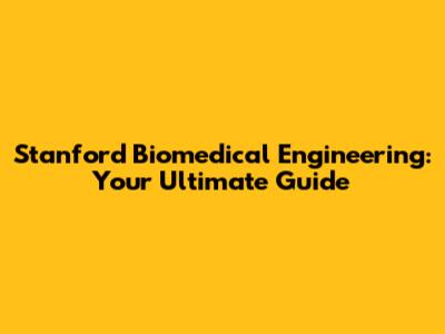 Stanford Biomedical Engineering: Your Ultimate Guide