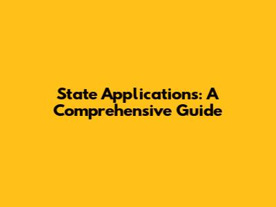 State Applications: A Comprehensive Guide