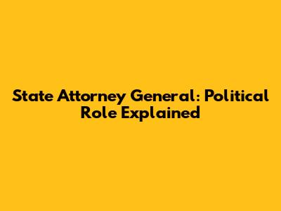 State Attorney General: Political Role Explained