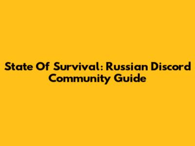 State Of Survival: Russian Discord Community Guide
