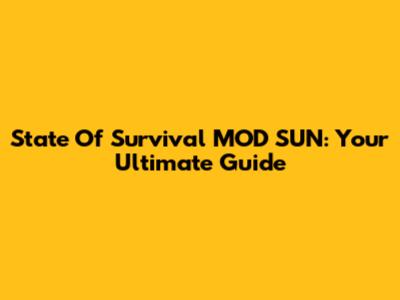 State Of Survival MOD SUN: Your Ultimate Guide