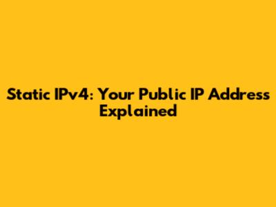 Static IPv4: Your Public IP Address Explained