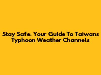 Stay Safe: Your Guide To Taiwan's Typhoon Weather Channels