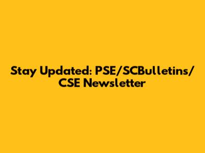 Stay Updated: PSE/SCBulletins/CSE Newsletter