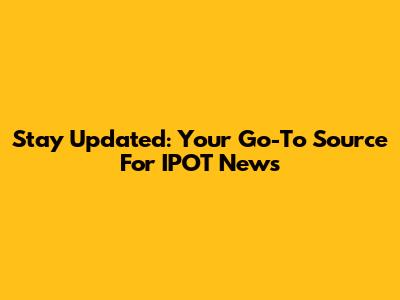 Stay Updated: Your Go-To Source For IPOT News