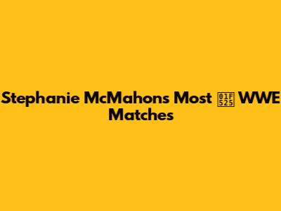 Stephanie McMahon's Most 🔥 WWE Matches