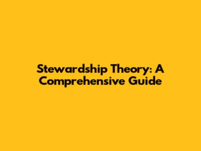 Stewardship Theory: A Comprehensive Guide