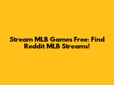 Stream MLB Games Free: Find Reddit MLB Streams!