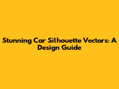 Stunning Car Silhouette Vectors: A Design Guide