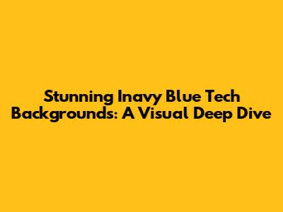 Stunning Inavy Blue Tech Backgrounds: A Visual Deep Dive