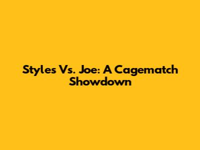 Styles Vs. Joe: A Cagematch Showdown