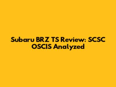 Subaru BRZ TS Review: SCSC OSCIS Analyzed
