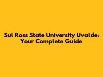 Sul Ross State University Uvalde: Your Complete Guide